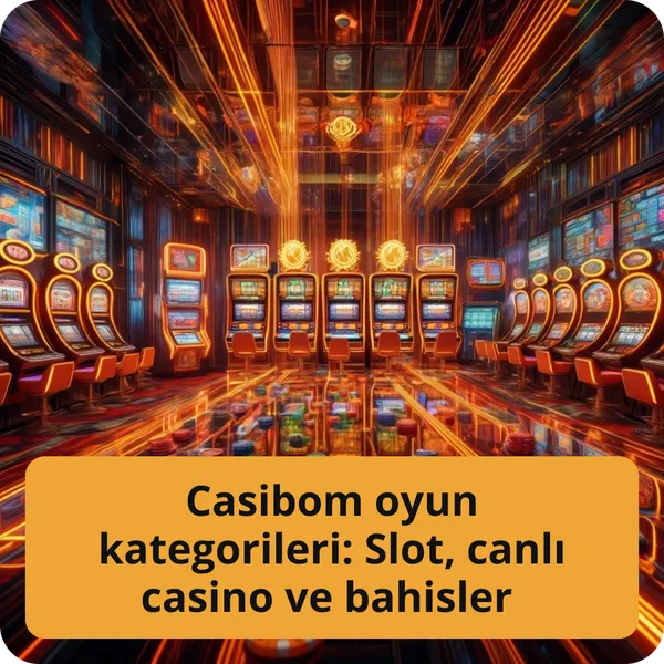 Casibom oyun kategorileri: Slot, canlı casino ve bahisler